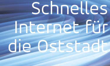 Schnelles Internet für die Oststadt – News